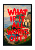What if it all Works Out?