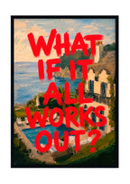 What if it all Works Out?